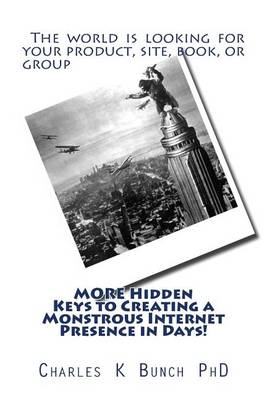 Cover of MORE Hidden Keys to Creating a Monstrous Internet Presence in Days!