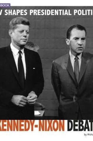 Cover of TV Shapes Presidential Politics in the Kennedy-Nixon Debates