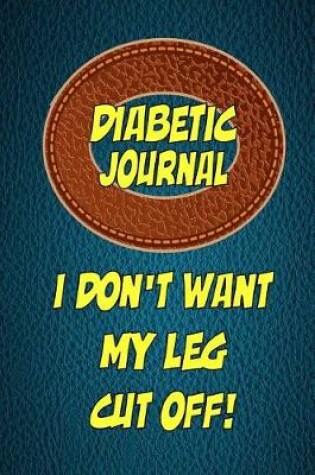 Cover of Diabetic Journal I don't want my leg cut off!