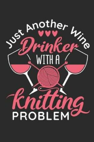 Cover of Just Another Wine Drinker With a Knitting Problem