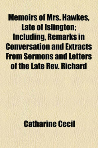 Cover of Memoirs of Mrs. Hawkes, Late of Islington; Including, Remarks in Conversation and Extracts from Sermons and Letters of the Late REV. Richard