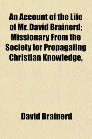 Cover of An Account of the Life of Mr. David Brainerd; Missionary from the Society for Propagating Christian Knowledge,
