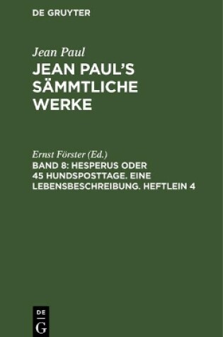 Cover of Jean Paul's Sammtliche Werke, Band 8, Hesperus oder 45 Hundsposttage. Eine Lebensbeschreibung. Heftlein 4