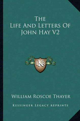 Cover of The Life and Letters of John Hay V2