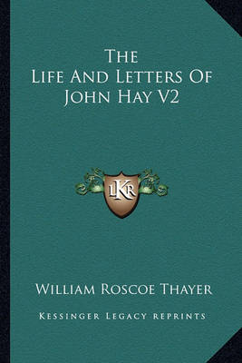 Book cover for The Life and Letters of John Hay V2