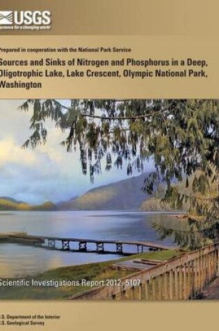 Cover of Sources and Sinks of Nitrogen and Phosphorus in a Deep, Oligotrophic Lake, Lake Crescent, Olympic National Park, Washington