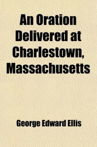 Cover of An Oration Delivered at Charlestown, Massachusetts; On the 17th of June, 1841, in Commemoration of the Battle of Bunker-Hill