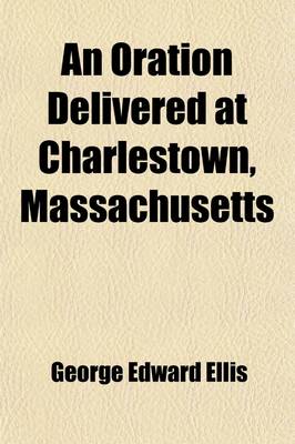 Book cover for An Oration Delivered at Charlestown, Massachusetts; On the 17th of June, 1841, in Commemoration of the Battle of Bunker-Hill