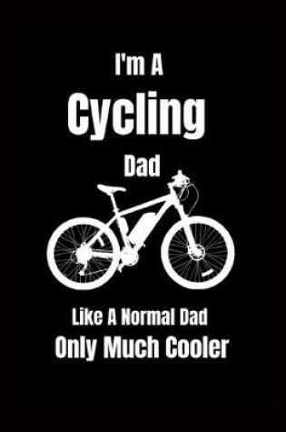 Cover of I'm A Cycling Dad Like A Normal Dad Only Much Cooler