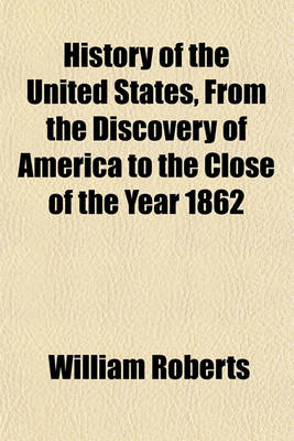 Book cover for History of the United States, from the Discovery of America to the Close of the Year 1862