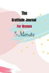 Book cover for The Gratitude Journal For Women 5 Minute