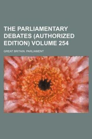 Cover of The Parliamentary Debates (Authorized Edition) Volume 254