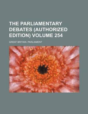 Book cover for The Parliamentary Debates (Authorized Edition) Volume 254