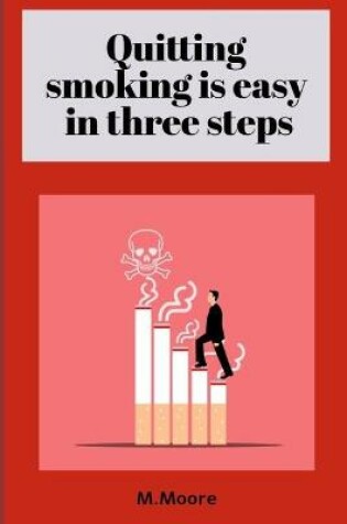 Cover of Quitting smoking is easy in three steps