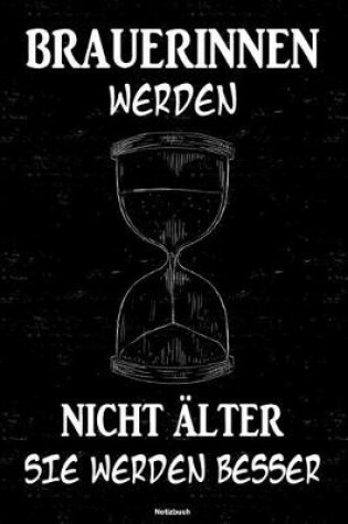 Cover of Brauerinnen werden nicht alter sie werden besser Notizbuch