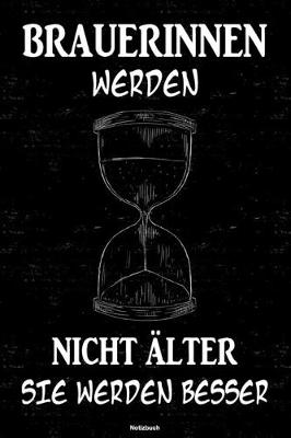 Book cover for Brauerinnen werden nicht alter sie werden besser Notizbuch