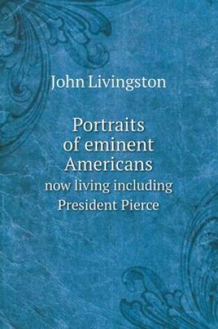 Cover of Portraits of eminent Americans now living including President Pierce