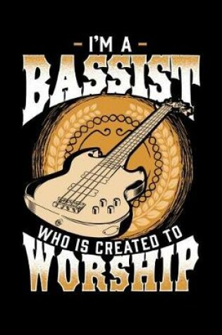 Cover of I'm A Bassist Who Is Created To Worship