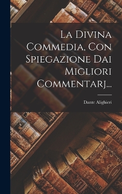 Book cover for La Divina Commedia, Con Spiegazione Dai Migliori Commentarj...