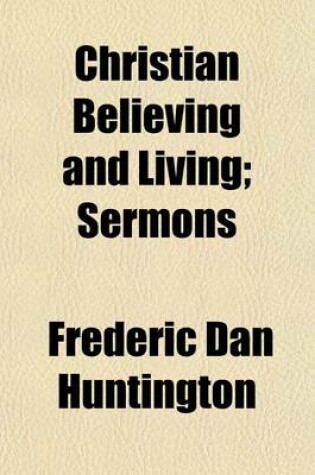 Cover of Christian Believing and Living; Sermons