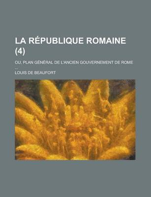 Book cover for La Republique Romaine; Ou, Plan General de L'Ancien Gouvernement de Rome ... (4)