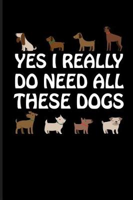 Book cover for Yes I Really Do Need All These Dogs