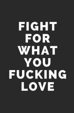 Cover of Fight for What You Fucking Love