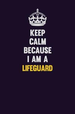 Book cover for Keep Calm Because I Am A Lifeguard