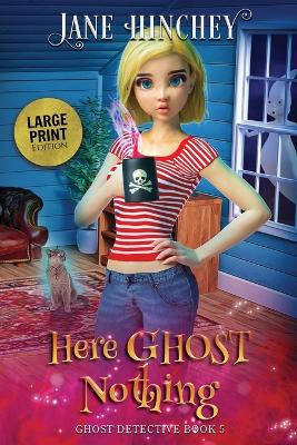 Cover of Here Ghost Nothing - Large Print Edition