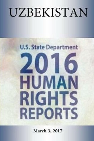 Cover of UZBEKISTAN 2016 HUMAN RIGHTS Report