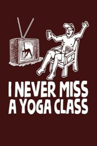 Cover of I Never Miss a Yoga Class