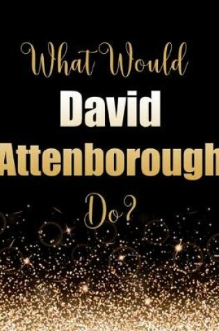 Cover of What Would David Attenborough Do?