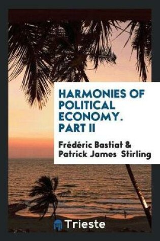 Cover of Harmonies of Political Economy, Tr. with a Notice of the Author by P.J. Stirling