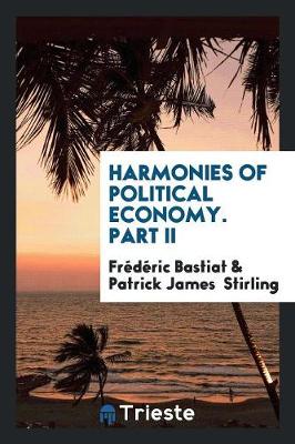 Book cover for Harmonies of Political Economy, Tr. with a Notice of the Author by P.J. Stirling