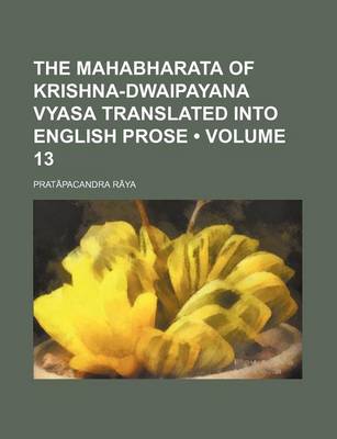 Book cover for The Mahabharata of Krishna-Dwaipayana Vyasa Translated Into English Prose (Volume 13)