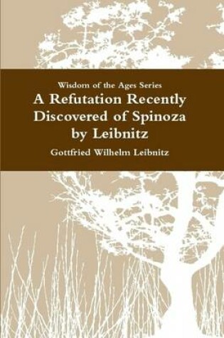 Cover of A Refutation Recently Discovered of Spinoza by Leibnitz