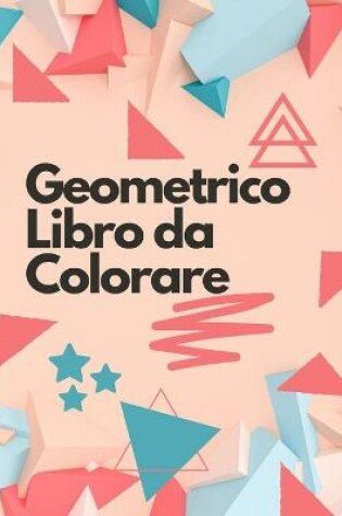 Cover of Geometrico Libro da Colorare