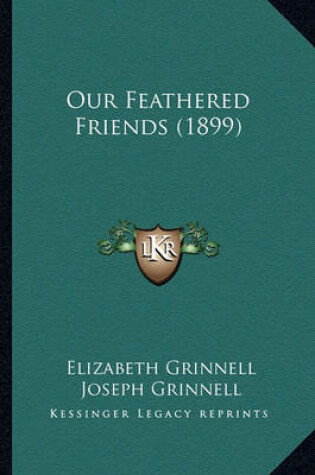 Cover of Our Feathered Friends (1899) Our Feathered Friends (1899)