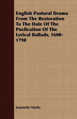 Book cover for English Pastoral Drama From The Restoration To The Date Of The Puclication Of The Lyrical Ballads, 1600-1798