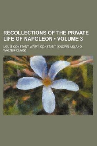 Cover of Recollections of the Private Life of Napoleon (Volume 3 )