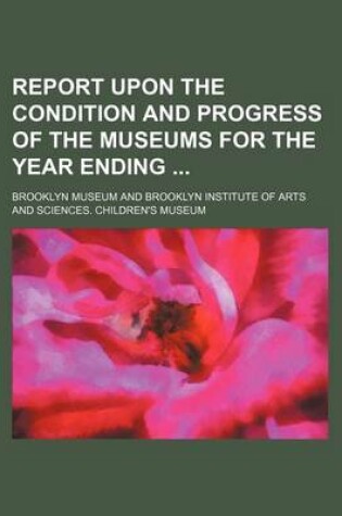 Cover of Report Upon the Condition and Progress of the Museums for the Year Ending