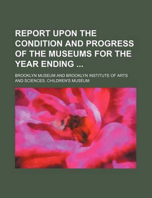 Book cover for Report Upon the Condition and Progress of the Museums for the Year Ending