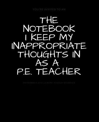 Book cover for The Notebook I Keep My Inappropriate Thoughts In P. E. Teacher