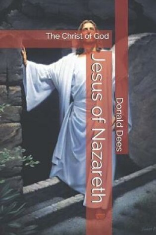 Cover of Jesus of Nazareth - The Christ of God