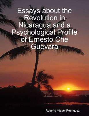 Book cover for Essays About the Revolution in Nicaragua and a Psychological Profile of Ernesto Che Guevara