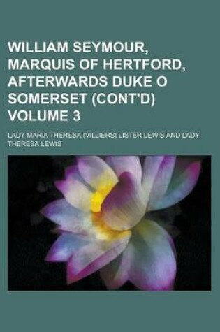 Cover of William Seymour, Marquis of Hertford, Afterwards Duke O Somerset (Cont'd) Volume 3