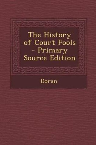 Cover of The History of Court Fools - Primary Source Edition