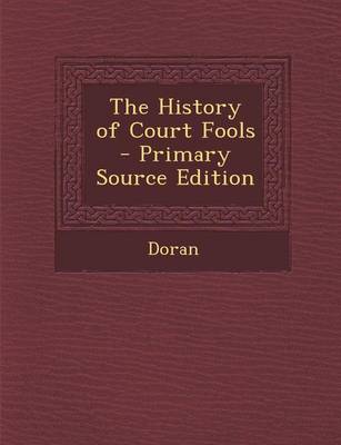 Book cover for The History of Court Fools - Primary Source Edition