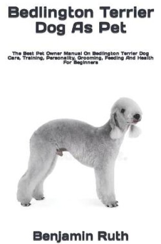 Cover of Bedlington Terrier Dog As Pet