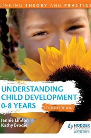 Cover of Understanding Child Development 0-8 Years 4th Edition: Linking Theory and Practice